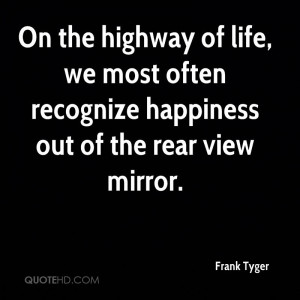 On the highway of life, we most often recognize happiness out of the ...
