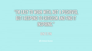 easy to work with, not a pushover, but I respond to criticism and ...