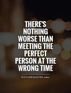 There's nothing worse than meeting the perfect person at the wrong ...