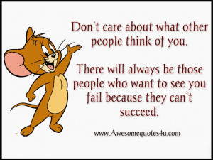 Don’t care about what other people think of you. There will always ...