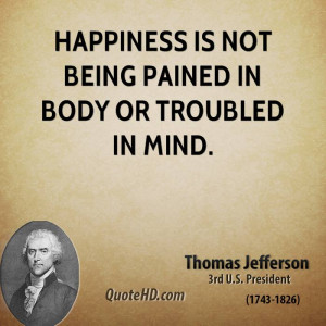 Happiness is not being pained in body or troubled in mind.