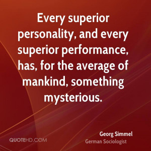 Every superior personality, and every superior performance, has, for ...