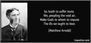 So, loath to suffer mute. We, peopling the void air, Make Gods to whom ...