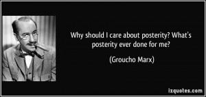 Why should I care about posterity? What's posterity ever done for me ...