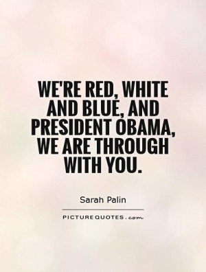 -red-white-and-blue-and-president-obama-we-are-through-with-you-quote ...