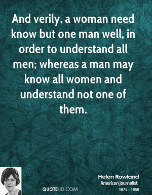 And verily, a woman need know but one man well, in order to understand ...