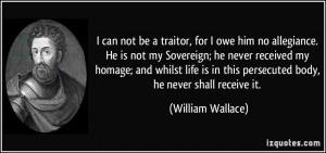 Traitor Quotes I can not be a traitor,