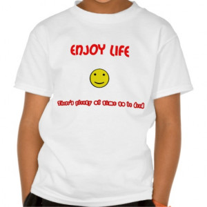 Funny quotes Enjoy life T Shirt