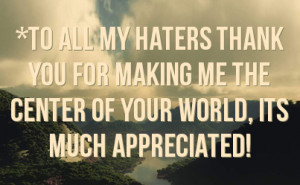 To All My Haters Quotes http://fstatuses.com/haters-facebook-statuses ...