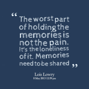 The worst part of holding the memories is not the pain. It's the ...