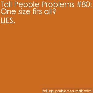 ... NOT fit all.. :) (Tall People Problems #80: One Size fits all? LIES