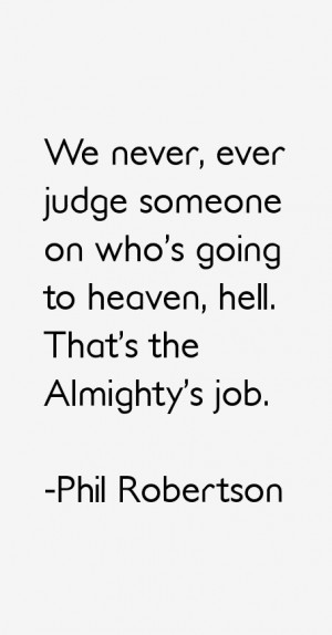 We never, ever judge someone on who's going to heaven, hell. That's ...