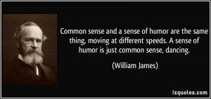 Common sense and a sense of humor are the same thing, moving at ...