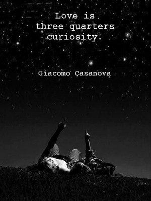 Love is three quarters curiosity ~ Giacomo Casanova ~ Relationship ...