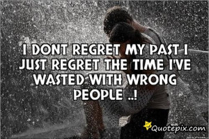 Dont Regret My Past I Just Regret The Time I