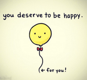 you deserve to be happy # happy # be you # for you # be happy ...