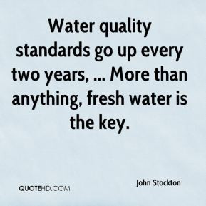 Water quality standards go up every two years, ... More than anything ...