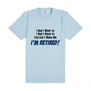Description: Funny retirement saying retired quotes t-shirt