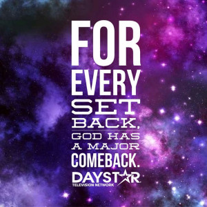 For every set back, God has a major comeback. [Daystar.com]