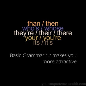 Proper grammar be sexy, yo ;)