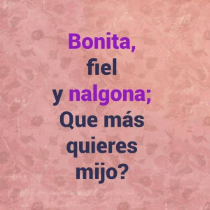 Bonita y Nalgona lol :*