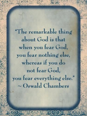 ... fear God, you fear everything else.