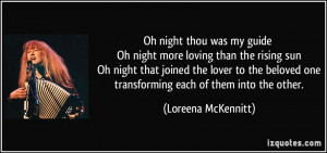Oh night thou was my guide Oh night more loving than the rising sun Oh ...