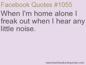 ... when I hear any little noise.-Best Facebook Quotes, Facebook Sayings