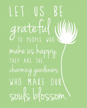 ... are the charming gardeners who make our souls blossom.