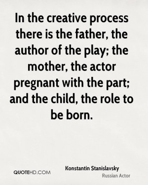 In the creative process there is the father, the author of the play ...