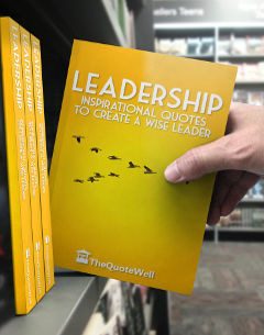 These wise Leadership quotes are taken directly from our book.