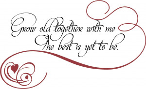 ... by Collection > Inspiring > Uplifting > Grow Old With Me | Wall Decals