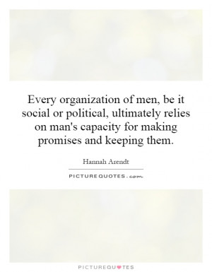 Every organization of men, be it social or political, ultimately ...