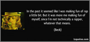 was making fun of rap a little bit. But it was more me making fun ...