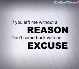 If you left me without a reason don’t come back with an excuse ...
