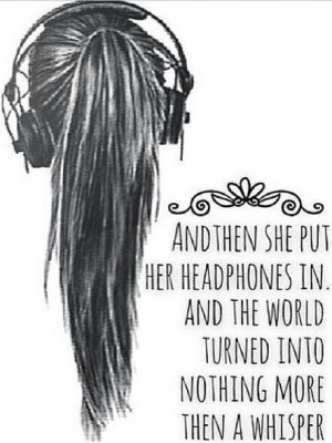 and then she put her headphones in and the world turned into nothing ...