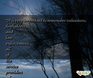 important to remember volunteers, firefighters and law enforcement ...