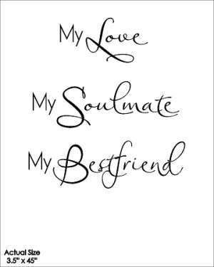 Home > 400 FABULOUS QUOTES! > Life > My Love My Soulmate My Bestfriend