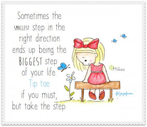 the smallest step in the right direction end up being the biggest step ...