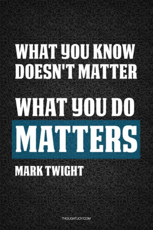 know doesn’t matter. What you do matters. — Mark Twight #fitness ...