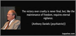 ... freedom, requires eternal vigilance. - Anthony Daniels (psychiatrist