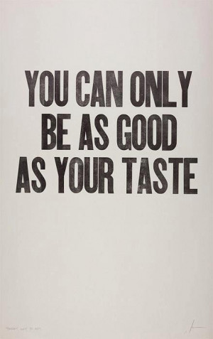 You can only be as good as your taste | Anonymous ART of Revolution