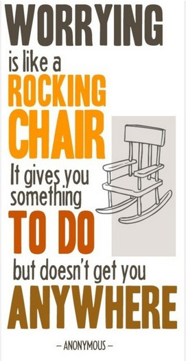 Worrying is like a rocking chair. It gives you something to do but ...