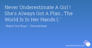 Never Underestimate A Girl ! She's Always Got A Plan , The World Is In ...