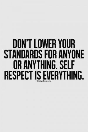 Self respect is everything.