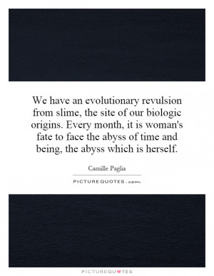 We have an evolutionary revulsion from slime, the site of our biologic ...