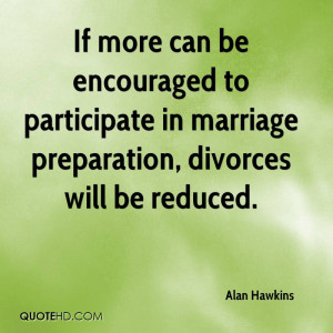 If more can be encouraged to participate in marriage preparation ...