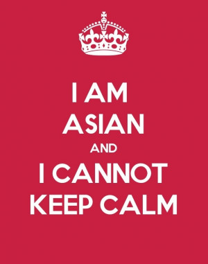 am Asian and I cannot keep calm