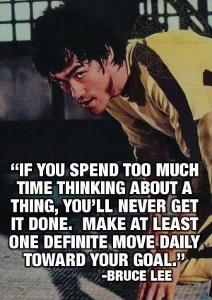 Bruce Lee Quote - Make at Least One Definite Move Daily Toward Your ...