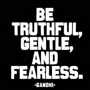 Be truthful, gentle and fearless